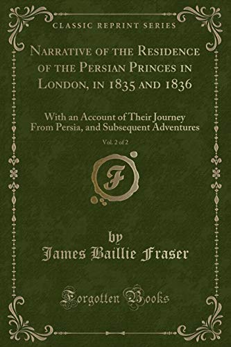 Imagen de archivo de Narrative of the Residence of the Persian Princes in London, in 1835 and 1836, a la venta por Forgotten Books