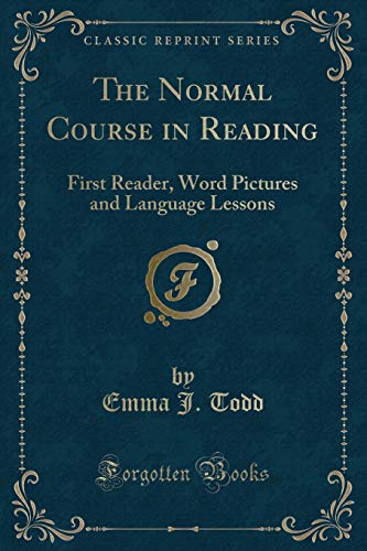 Stock image for The Normal Course in Reading: First Reader, Word Pictures and Language Lessons for sale by Forgotten Books