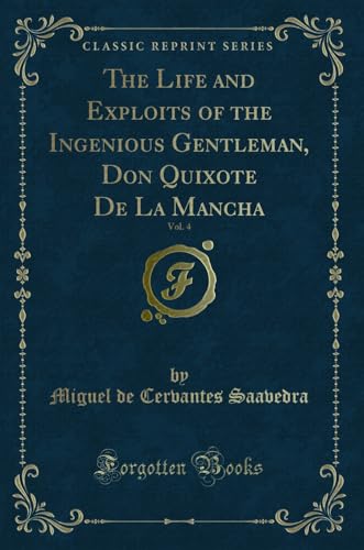 Stock image for The Life and Exploits of the Ingenious Gentleman, Don Quixote De La Mancha, Vol. 4 (Classic Reprint) for sale by PBShop.store UK