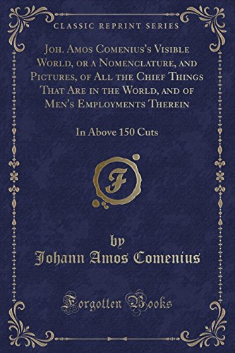 Beispielbild fr Joh. Amos Comenius's Visible World, or a Nomenclature, and Pictures, of All the Chief Things That Are in the World, and of Men's Employments Therein zum Verkauf von PBShop.store US