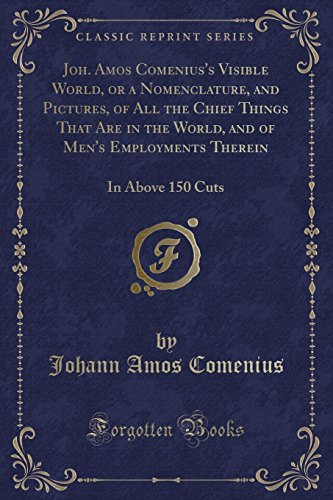 Stock image for Joh. Amos Comenius's Visible World, or a Nomenclature, and Pictures, of All the Chief Things That Are in the World, and of Men's Employments Therein for sale by PBShop.store US