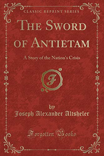 Stock image for The Sword of Antietam A Story of the Nation's Crisis Classic Reprint for sale by PBShop.store US