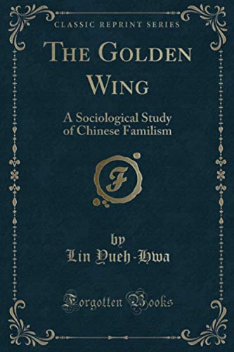 9780259511427: The Golden Wing: A Sociological Study of Chinese Familism (Classic Reprint)