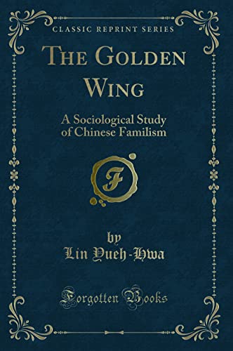 9780259511427: The Golden Wing: A Sociological Study of Chinese Familism (Classic Reprint)