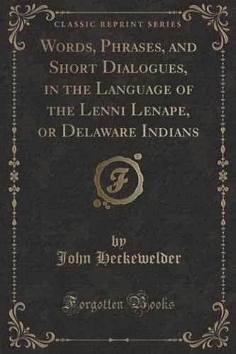 Stock image for Words, Phrases, and Short Dialogues, in the Language of the Lenni Lenape, or Delaware Indians Classic Reprint for sale by PBShop.store US