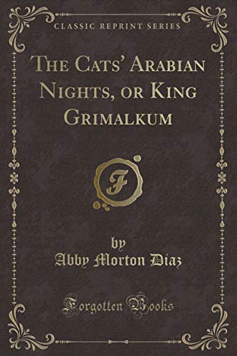 Imagen de archivo de The Cats' Arabian Nights, or King Grimalkum Classic Reprint a la venta por PBShop.store US