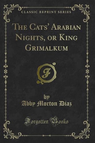 Stock image for The Cats' Arabian Nights, or King Grimalkum Classic Reprint for sale by PBShop.store US