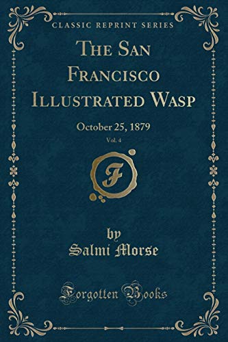 Beispielbild fr The San Francisco Illustrated Wasp, Vol. 4: October 25, 1879 (Classic Reprint) zum Verkauf von Reuseabook