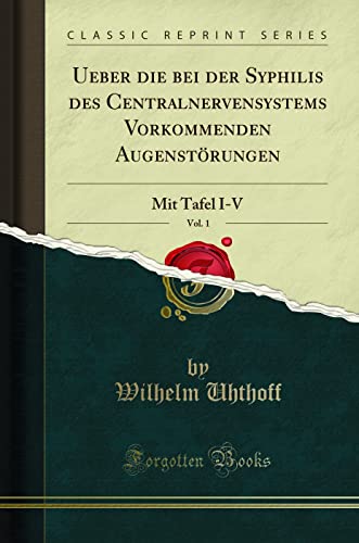 Stock image for Ueber die bei der Syphilis des Centralnervensystems Vorkommenden Augenstrungen, Vol 1 Mit Tafel IV Classic Reprint for sale by PBShop.store US