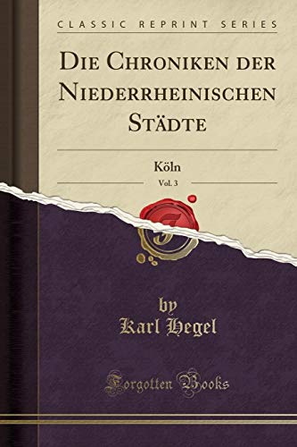Beispielbild fr Die Chroniken der Niederrheinischen Stdte, Vol. 3 : Kln (Classic Reprint) zum Verkauf von Buchpark