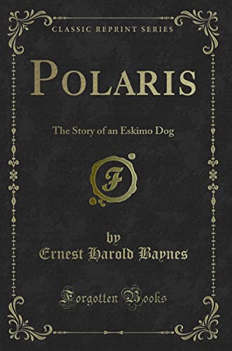 Imagen de archivo de Polaris The Story of an Eskimo Dog Classic Reprint a la venta por PBShop.store US