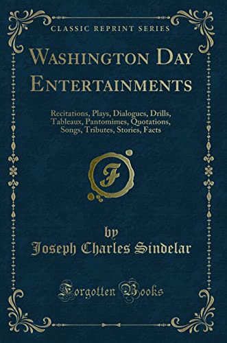 Stock image for Washington Day Entertainments Recitations, Plays, Dialogues, Drills, Tableaux, Pantomimes, Quotations, Songs, Tributes, Stories, Facts Classic Reprint for sale by PBShop.store US