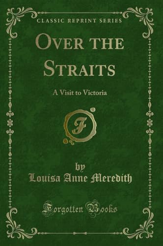 Stock image for Over the Straits A Visit to Victoria Classic Reprint for sale by PBShop.store US