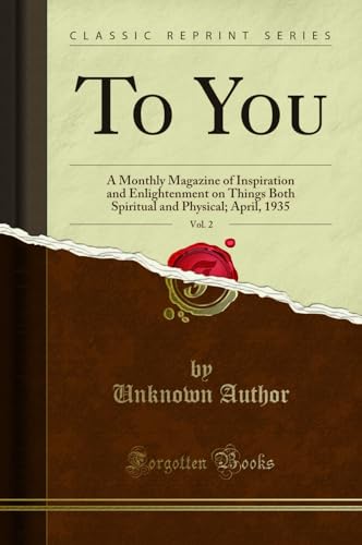 Beispielbild fr To You, Vol. 2: A Monthly Magazine of Inspiration and Enlightenment on Things Both Spiritual and Physical; April, 1935 (Classic Reprint) zum Verkauf von Buchpark