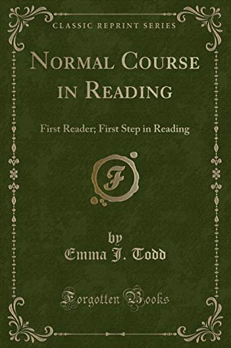 Beispielbild fr Normal Course in Reading: First Reader; First Step in Reading (Classic Reprint) zum Verkauf von Forgotten Books