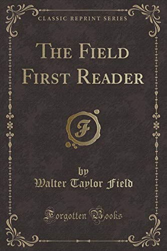 Imagen de archivo de The Field First Reader (Classic Reprint) a la venta por PBShop.store US