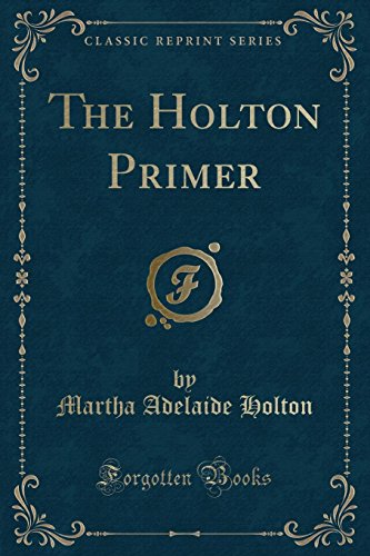 Beispielbild fr The Holton Primer Classic Reprint zum Verkauf von PBShop.store US