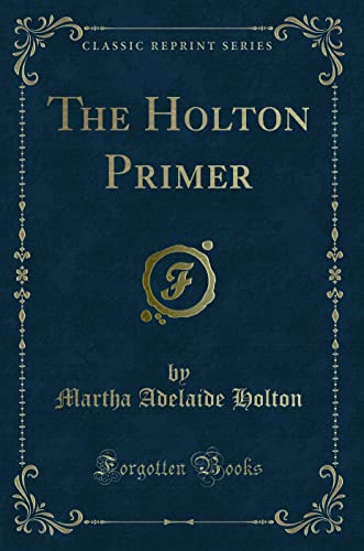 9780259532057: The Holton Primer (Classic Reprint)