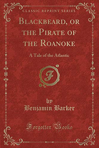 Imagen de archivo de Blackbeard, or the Pirate of the Roanoke A Tale of the Atlantic Classic Reprint a la venta por PBShop.store US