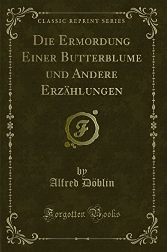 9780259539025: Die Ermordung Einer Butterblume und Andere Erzhlungen (Classic Reprint)