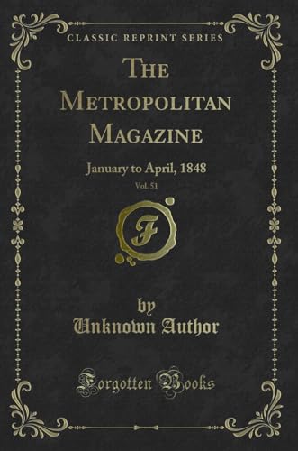 Beispielbild fr The Metropolitan Magazine, Vol. 51: January to April, 1848 (Classic Reprint) zum Verkauf von Buchpark