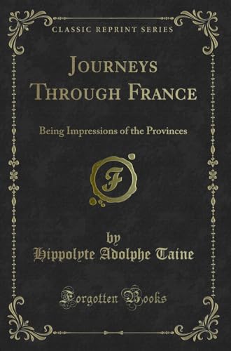 Beispielbild fr Journeys Through France: Being Impressions of the Provinces (Classic Reprint) zum Verkauf von Forgotten Books