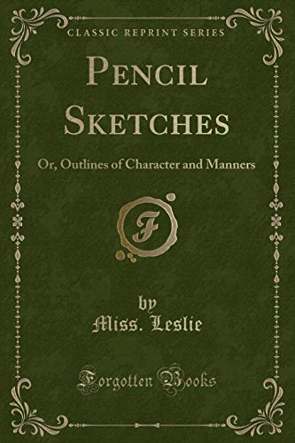 Imagen de archivo de Pencil Sketches Or, Outlines of Character and Manners Classic Reprint a la venta por PBShop.store US