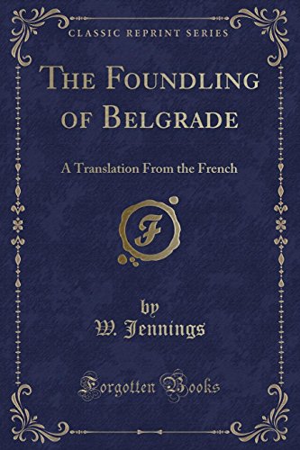 Stock image for The Foundling of Belgrade A Translation From the French Classic Reprint for sale by PBShop.store US
