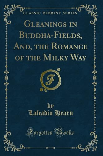 Stock image for Gleanings in Buddha-Fields, And, the Romance of the Milky Way (Classic Reprint) for sale by Forgotten Books