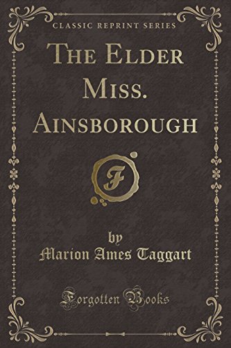 Stock image for The Elder Miss Ainsborough Classic Reprint for sale by PBShop.store US