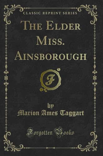 Stock image for The Elder Miss Ainsborough Classic Reprint for sale by PBShop.store US