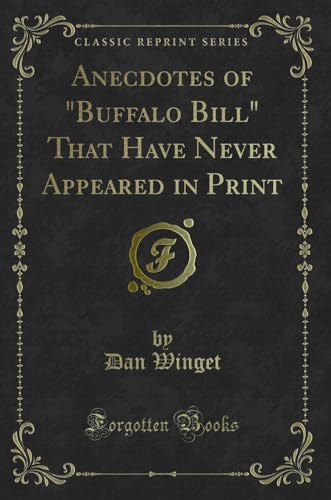 Imagen de archivo de Anecdotes of Buffalo Bill That Have Never Appeared in Print Classic Reprint a la venta por PBShop.store US