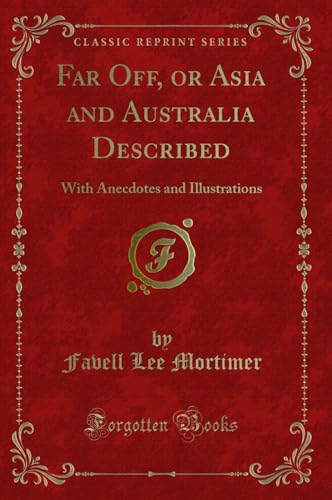 Stock image for Far Off, or Asia and Australia Described With Anecdotes and Illustrations Classic Reprint for sale by PBShop.store US
