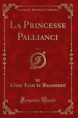 Imagen de archivo de La Princesse Pallianci, Vol 4 Classic Reprint a la venta por PBShop.store US