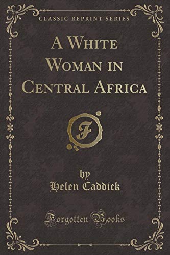 Stock image for A White Woman in Central Africa Classic Reprint for sale by PBShop.store US