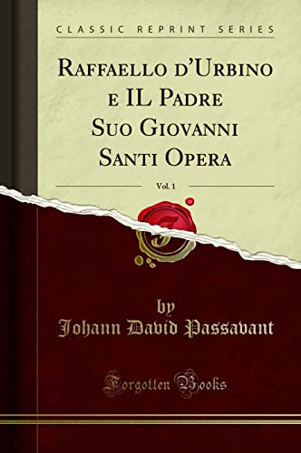Stock image for Raffaello d'Urbino e IL Padre Suo Giovanni Santi Opera, Vol. 1 for sale by Forgotten Books