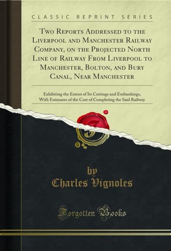 Imagen de archivo de Two Reports Addressed to the Liverpool and Manchester Railway Company, on the Projected North Line of Railway from Liverpool to Manchester, Bolton, and Bury Canal, Near Manchester a la venta por PBShop.store US