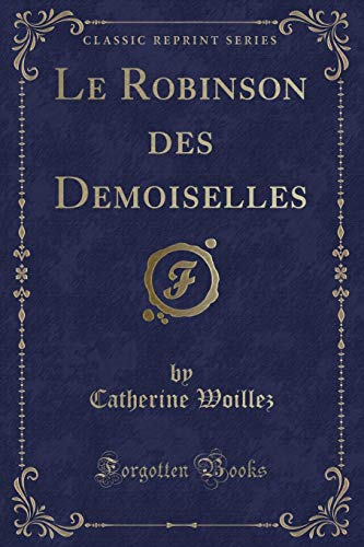 Stock image for Le Robinson Des Demoiselles (Classic Reprint) for sale by PBShop.store US