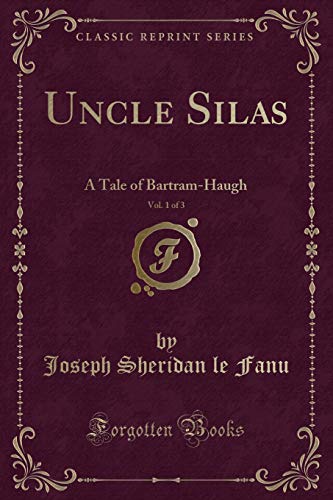 9780259573128: Uncle Silas, Vol. 1 of 3: A Tale of Bartram-Haugh (Classic Reprint)