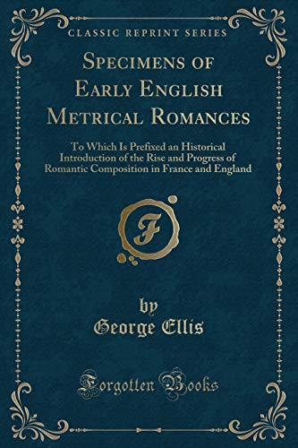 Imagen de archivo de Specimens of Early English Metrical Romances (Classic Reprint) a la venta por Forgotten Books