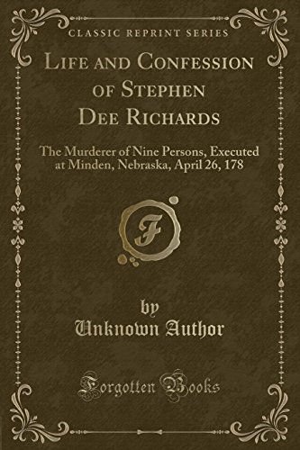 Imagen de archivo de Life and Confession of Stephen Dee Richards The Murderer of Nine Persons, Executed at Minden, Nebraska, April 26, 178 Classic Reprint a la venta por PBShop.store US