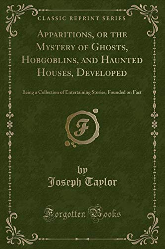 Stock image for Apparitions, or the Mystery of Ghosts, Hobgoblins, and Haunted Houses, Developed for sale by PBShop.store US