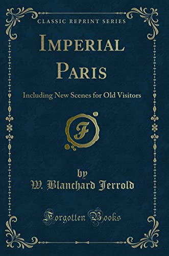 Imagen de archivo de Imperial Paris Including New Scenes for Old Visitors Classic Reprint a la venta por PBShop.store US