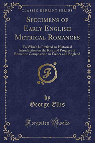 Imagen de archivo de Specimens of Early English Metrical Romances (Classic Reprint) a la venta por Forgotten Books