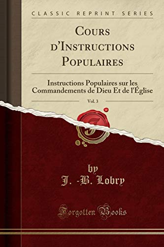 Imagen de archivo de Cours d'Instructions Populaires, Vol. 3 (Classic Reprint) a la venta por Forgotten Books