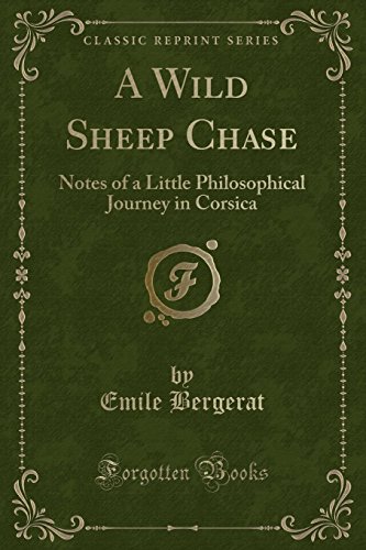 Imagen de archivo de A Wild Sheep Chase Notes of a Little Philosophical Journey in Corsica Classic Reprint a la venta por PBShop.store US