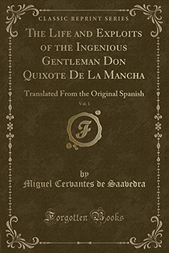 Imagen de archivo de The Life and Exploits of the Ingenious Gentleman Don Quixote De La Mancha, Vol 1 Translated From the Original Spanish Classic Reprint a la venta por PBShop.store US