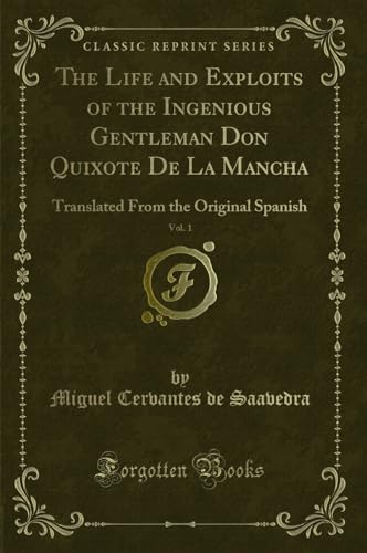 Immagine dell'editore per The Life and Exploits of the Ingenious Gentleman Don Quixote De La Mancha, Vol. 1: Translated From the Original Spanish (Classic Reprint) venduto da PBShop.store US