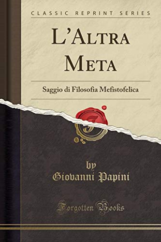 9780259599821: L'Altra Meta: Saggio di Filosofia Mefistofelica (Classic Reprint) (Italian Edition)