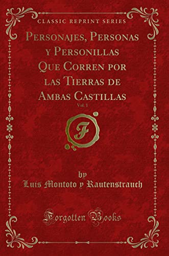 9780259602255: Personajes, Personas y Personillas Que Corren por las Tierras de Ambas Castillas, Vol. 1 (Classic Reprint)